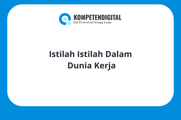 Istilah Istilah Dalam Dunia Kerja